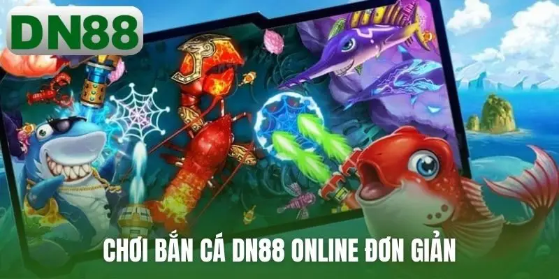 Chơi bắn cá DN88 online đơn giản